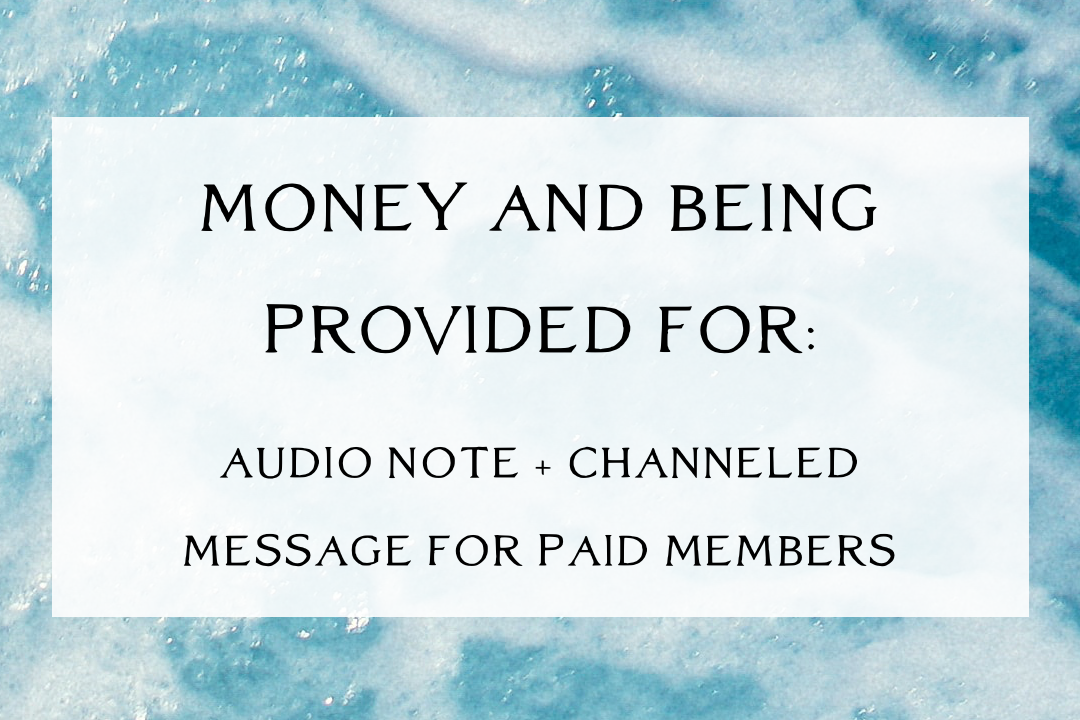 Money and Being Provided for (By You and the Universe) - Audio Note + Channeling [Paid Members]