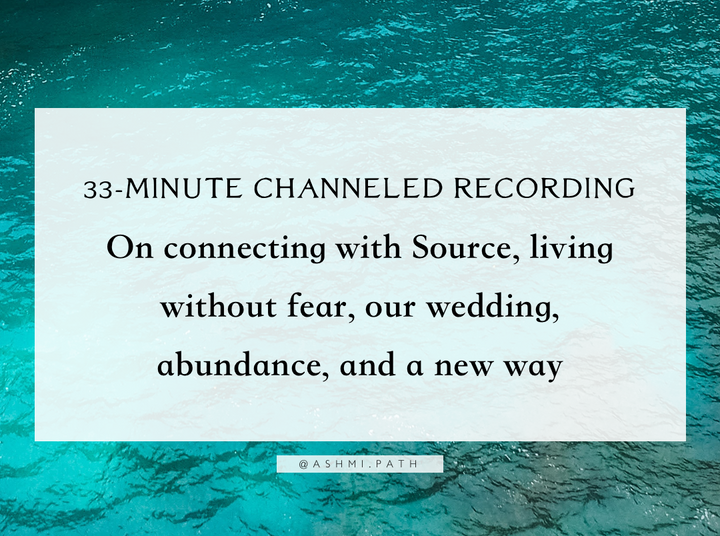 Audio Recording ~ My Own Channeled Meditation: On Connecting with Source, Fears, Our Wedding, Abundance, and a New Way