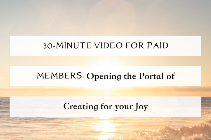 Video for Paid Members: Stepping into the Portal of Creating for your Joy