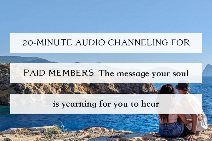 20-Minute Audio Channeling: The Energetic Leap of Faith You Are Being Asked to Take [Paid Members]