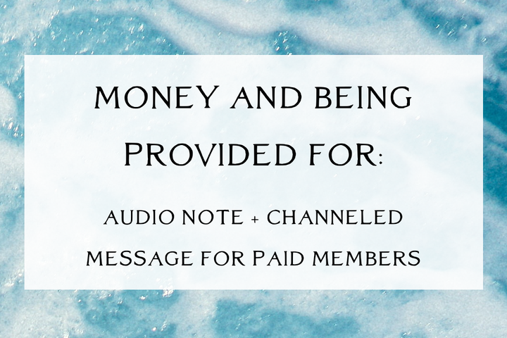 Money and Being Provided for (By You and the Universe) - Audio Note + Channeling [Paid Members]