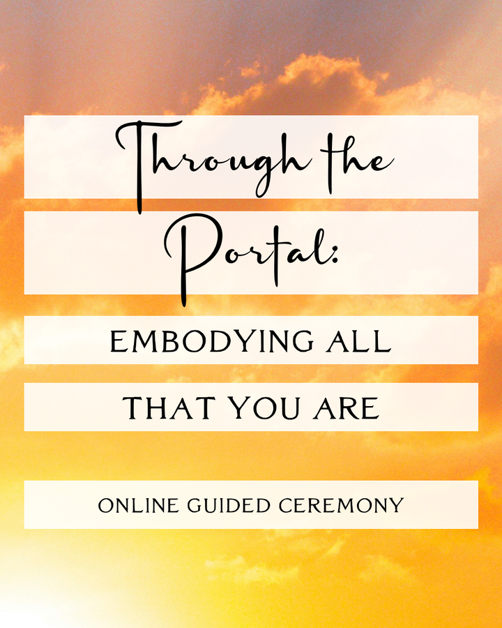 Feb 24 Ceremony ~ Through the Portal: Embodying All That You Are [Zoom link]