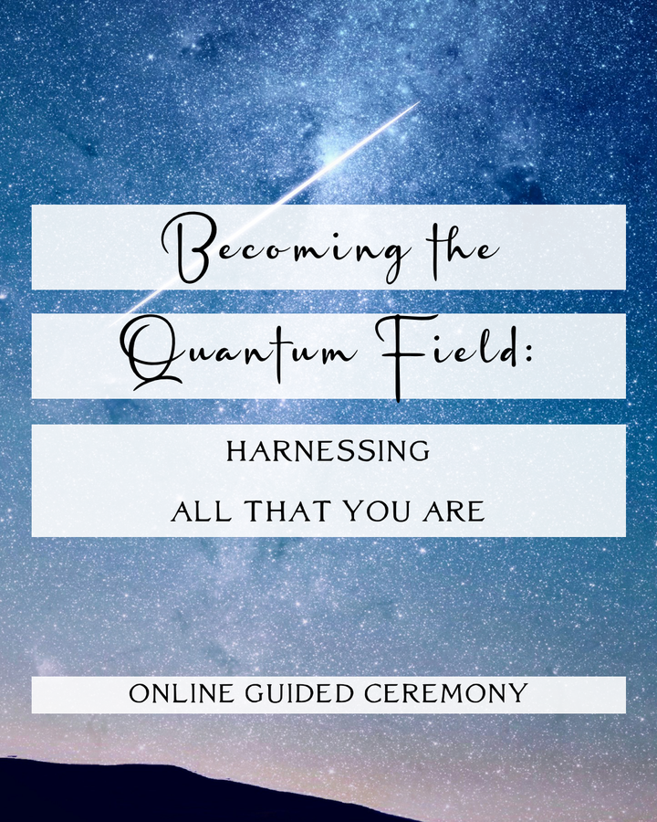 April 28 Ceremony: Becoming the Quantum Field ~ Zoom Link