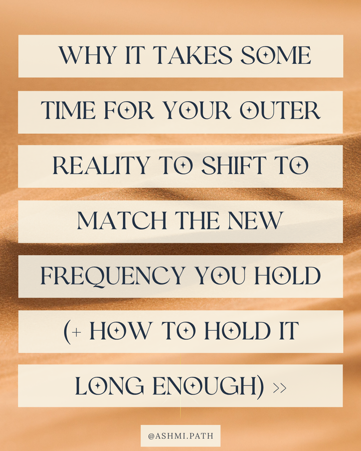 Why it takes some time for your outer reality to shift to match the new frequency you hold (+ How to hold it long enough)